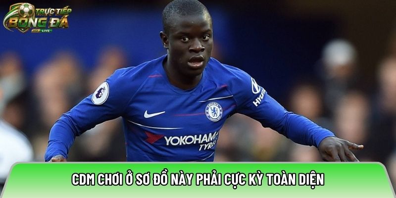 CDM chơi ở sơ đồ này phải cực kỳ toàn diện