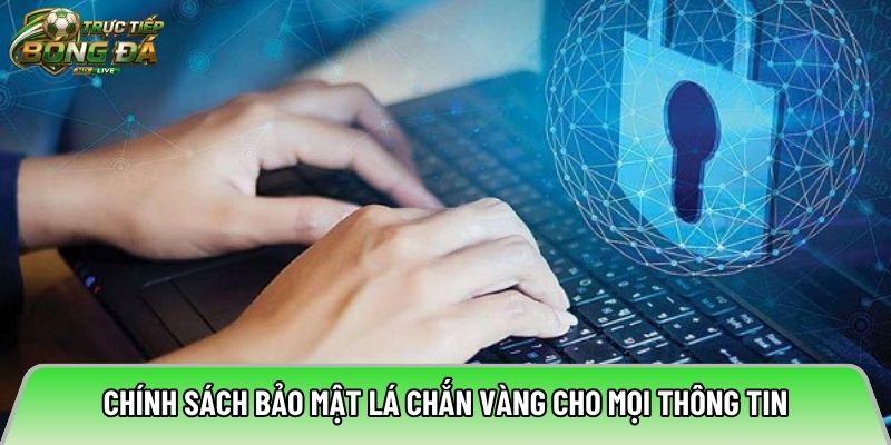 Chính sách bảo mật lá chắn vàng cho mọi thông tin