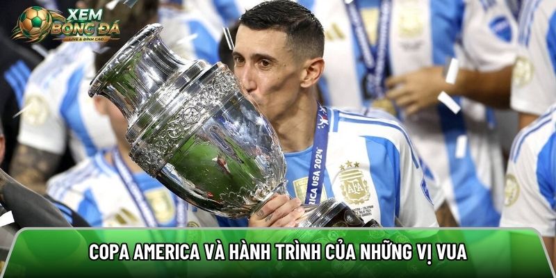 Copa America và hành trình của những vị vua
