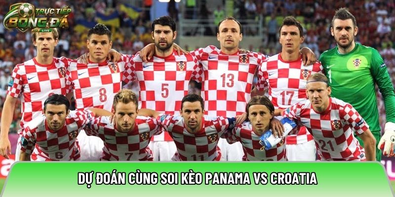 Dự đoán cùng soi kèo Panama vs Croatia