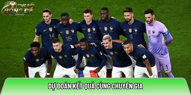 Dự đoán kết quả cùng chuyên gia