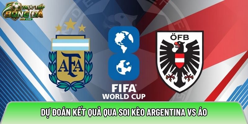Dự đoán kết quả qua soi kèo Argentina vs Áo