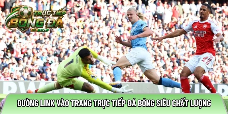 Đường link vào trang trực tiếp đá bóng siêu chất 