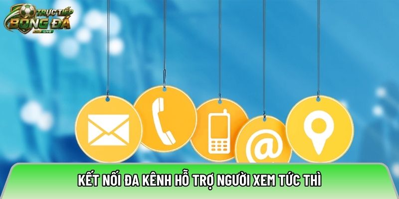 Kết nối đa kênh hỗ trợ người xem tức thì