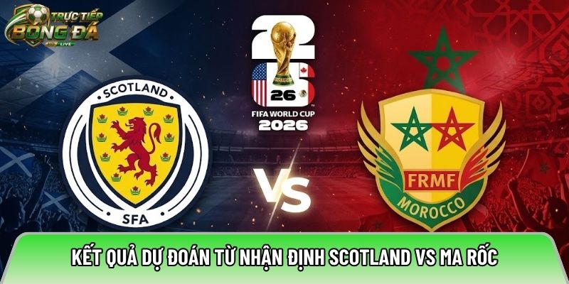 Kết quả dự đoán từ nhận định Scotland vs Ma Rốc