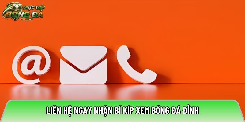 Liên hệ ngay nhận bí kíp xem bóng đá đỉnh