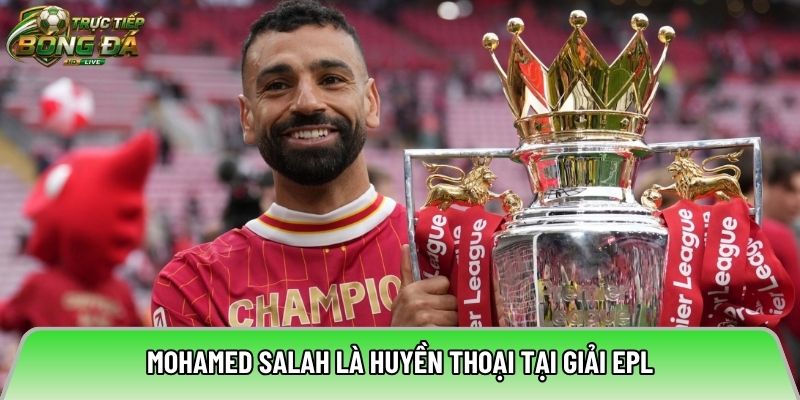Mohamed Salah là huyền thoại tại giải EPL