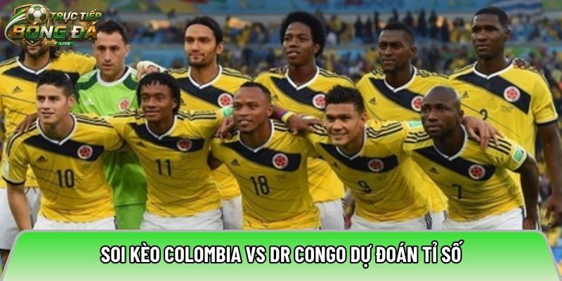 Soi kèo Colombia vs DR Congo dự đoán tỉ số
