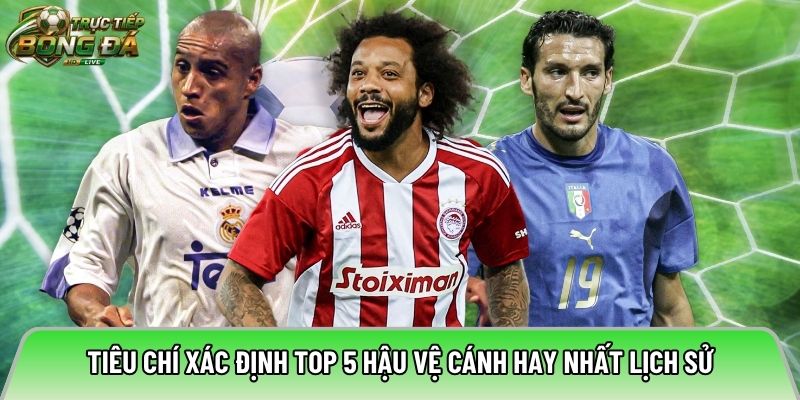 Tiêu chí xác định top 5 hậu vệ cánh hay nhất lịch sử