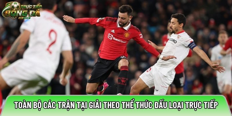 Toàn bộ các trận tại giải theo thể thức đấu loại trực tiếp