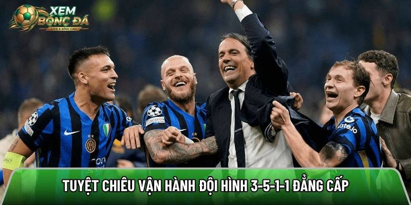 Tuyệt chiêu vận hành đội hình 3-5-1-1 đẳng cấp